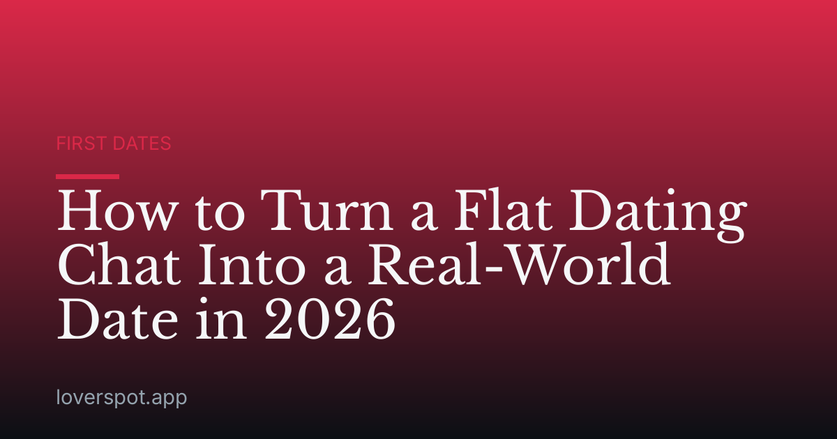 How to Turn a Flat Dating Chat Into a Real-World Date in 2026