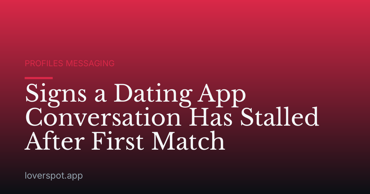 Signs a Dating App Conversation Has Stalled After First Match