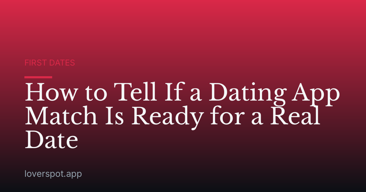 How to Tell If a Dating App Match Is Ready for a Real Date