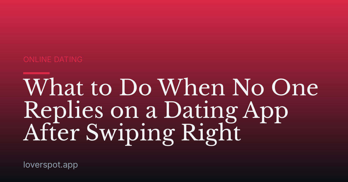 What to Do When No One Replies on a Dating App After Swiping Right
