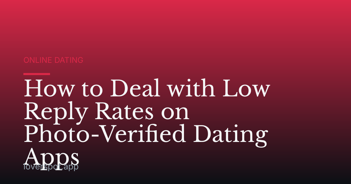 How to Deal with Low Reply Rates on Photo-Verified Dating Apps
