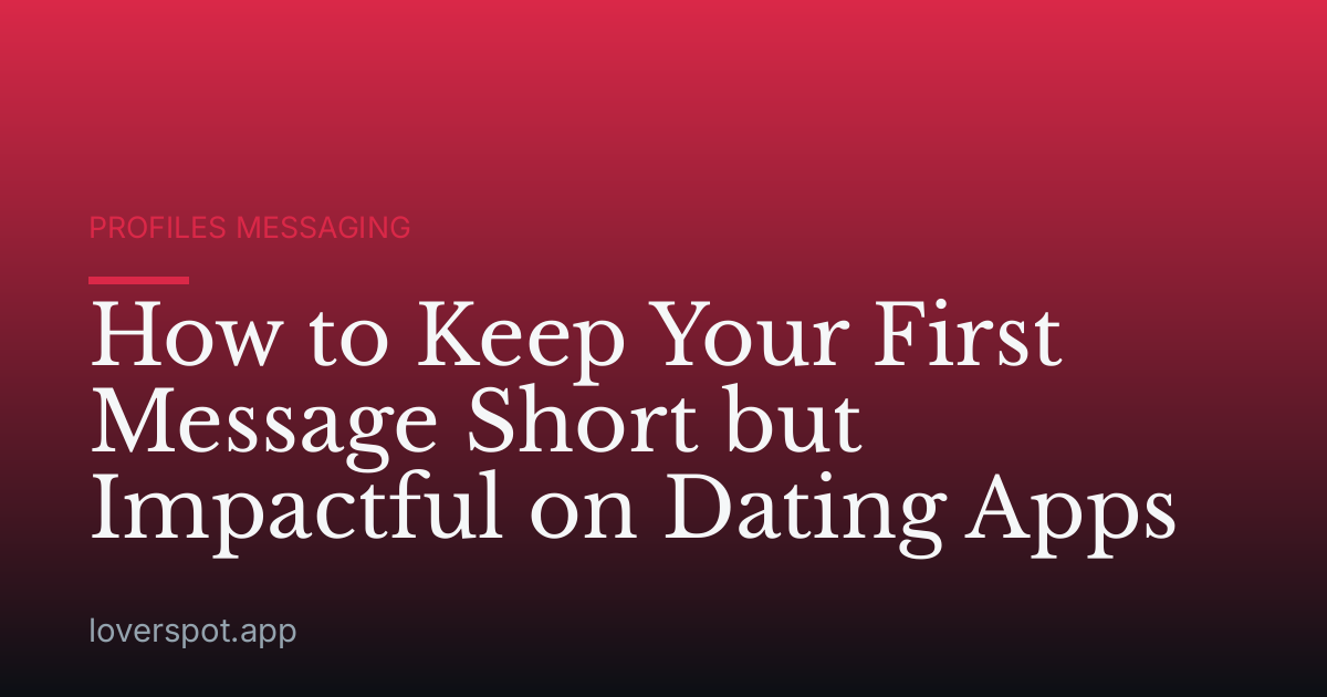 How to Keep Your First Message Short but Impactful on Dating Apps