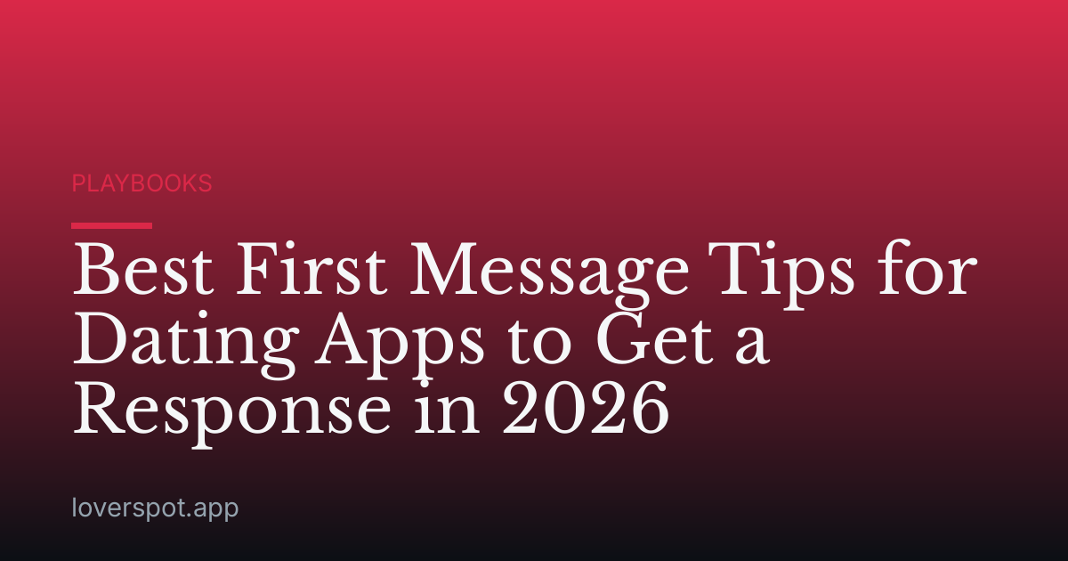 Best First Message Tips for Dating Apps to Get a Response in 2026