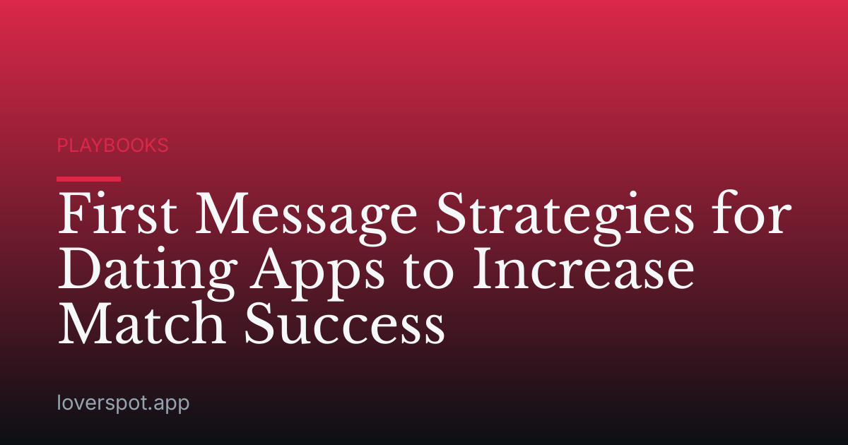 First Message Strategies for Dating Apps to Increase Match Success