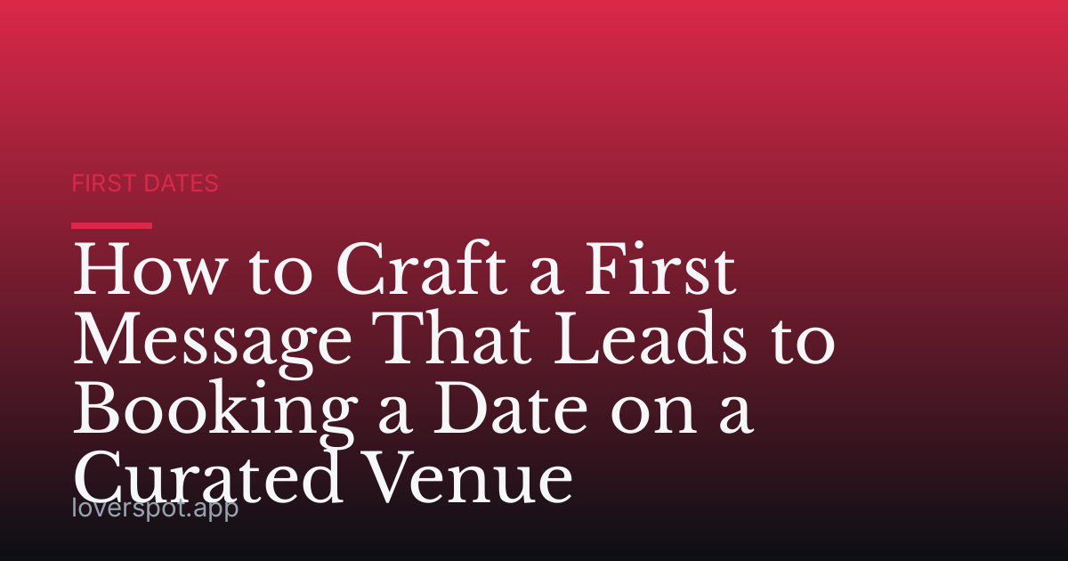 How to Craft a First Message That Leads to Booking a Date on a Curated Venue