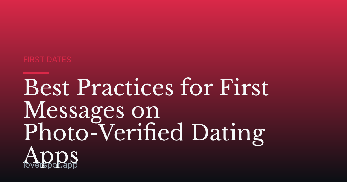 Best Practices for First Messages on Photo-Verified Dating Apps