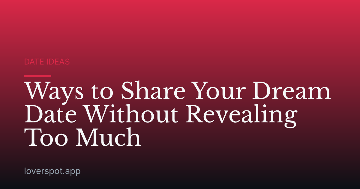 Ways to Share Your Dream Date Without Revealing Too Much