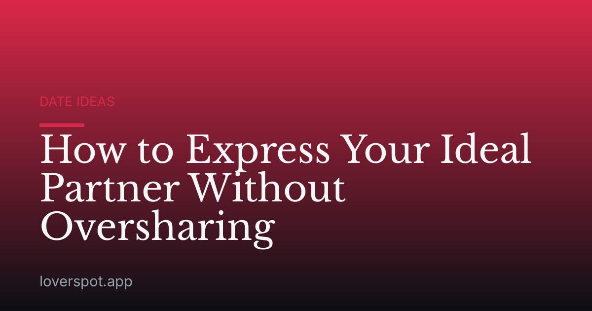 How to Express Your Ideal Partner Without Oversharing