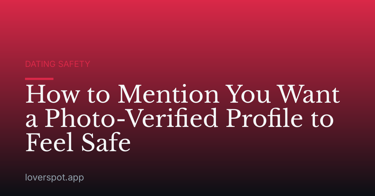 How to Mention You Want a Photo-Verified Profile to Feel Safe