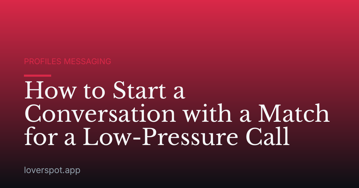 How to Start a Conversation with a Match for a Low-Pressure Call