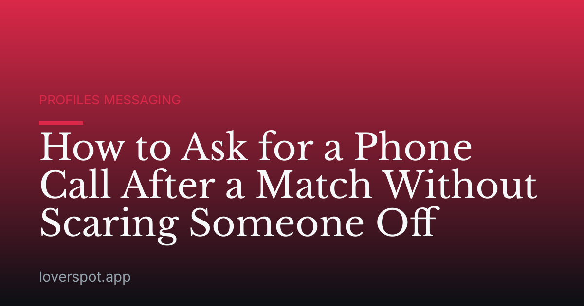 How to Ask for a Phone Call After a Match Without Scaring Someone Off