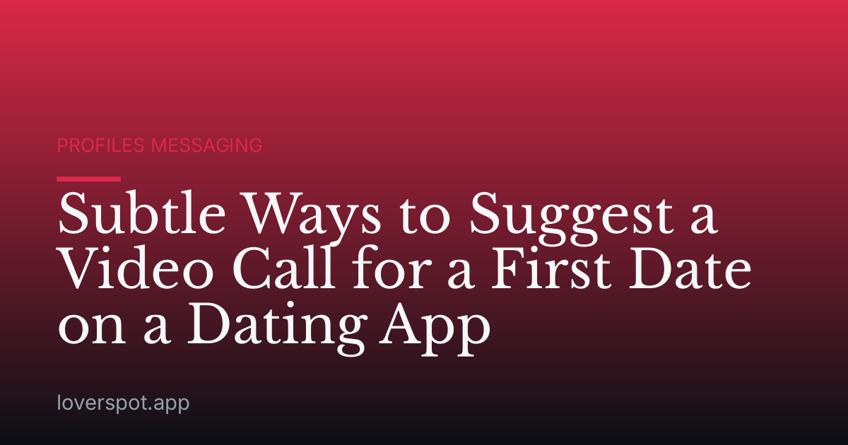 Subtle Ways to Suggest a Video Call for a First Date on a Dating App