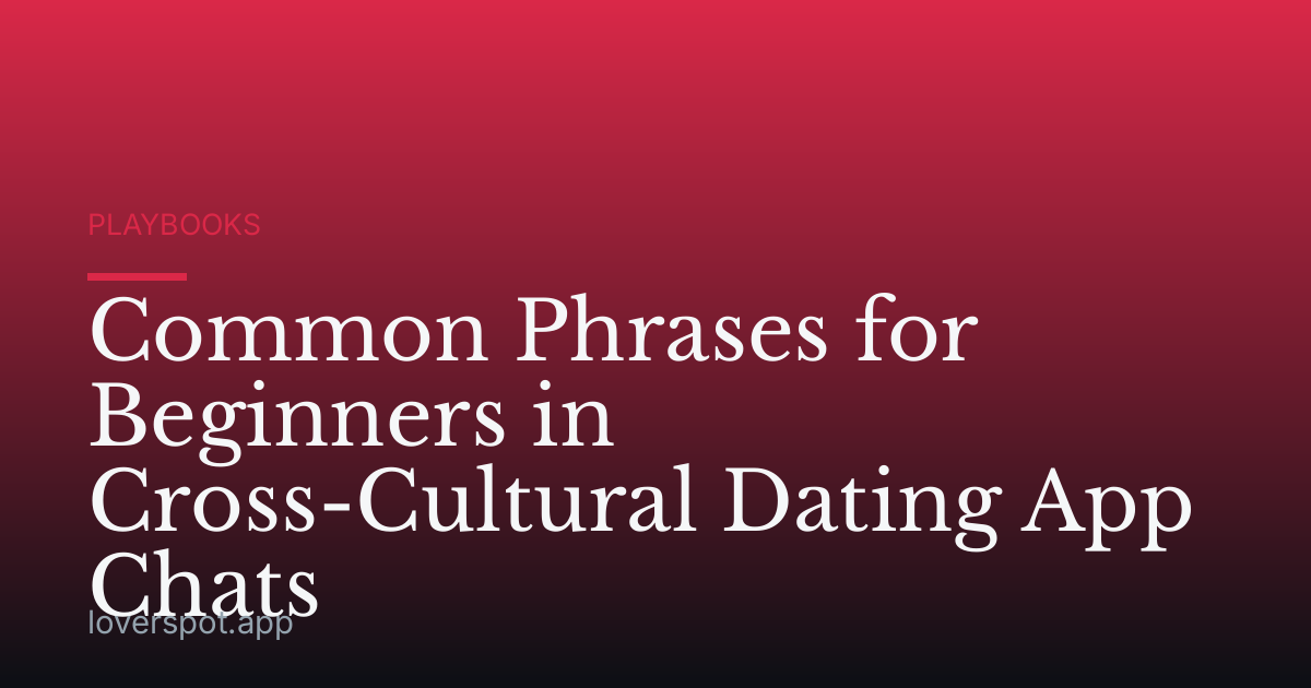 Common Phrases for Beginners in Cross-Cultural Dating App Chats