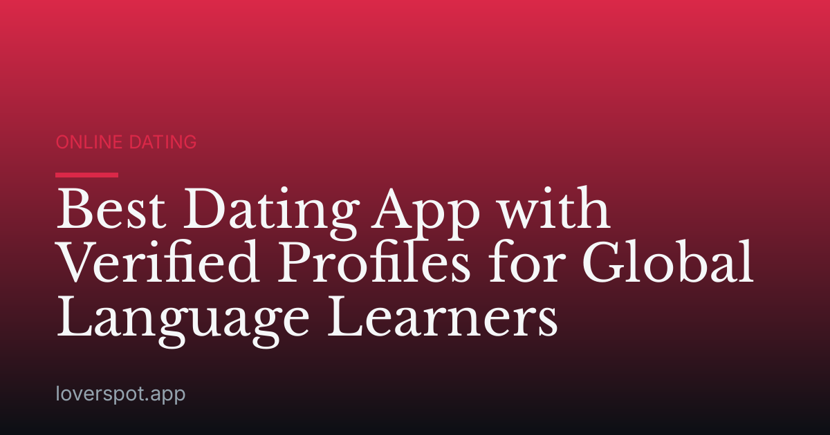 Best Dating App with Verified Profiles for Global Language Learners