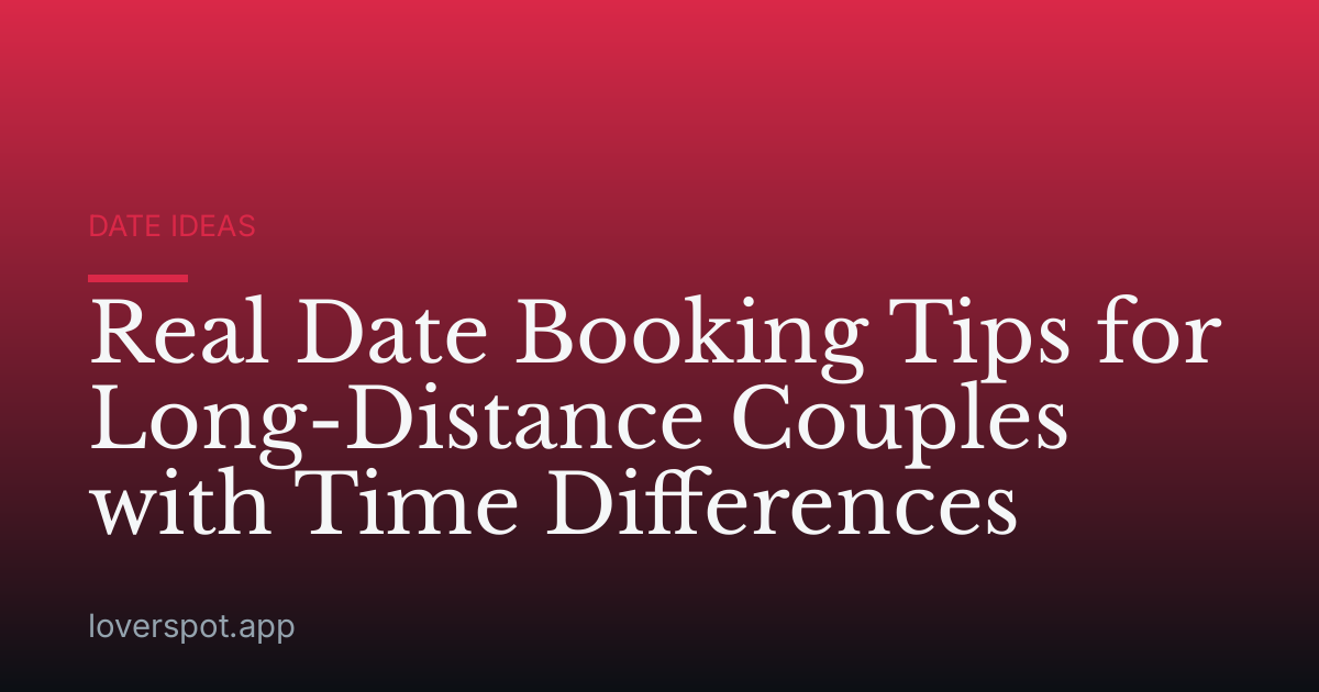 Real Date Booking Tips for Long-Distance Couples with Time Differences