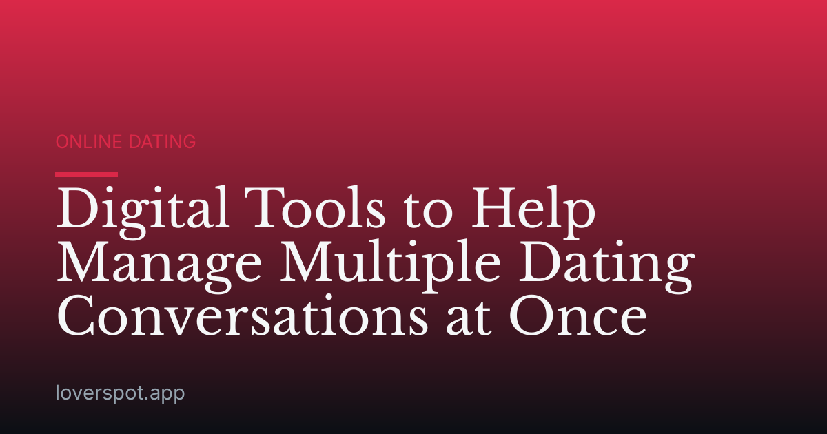 Digital Tools to Help Manage Multiple Dating Conversations at Once