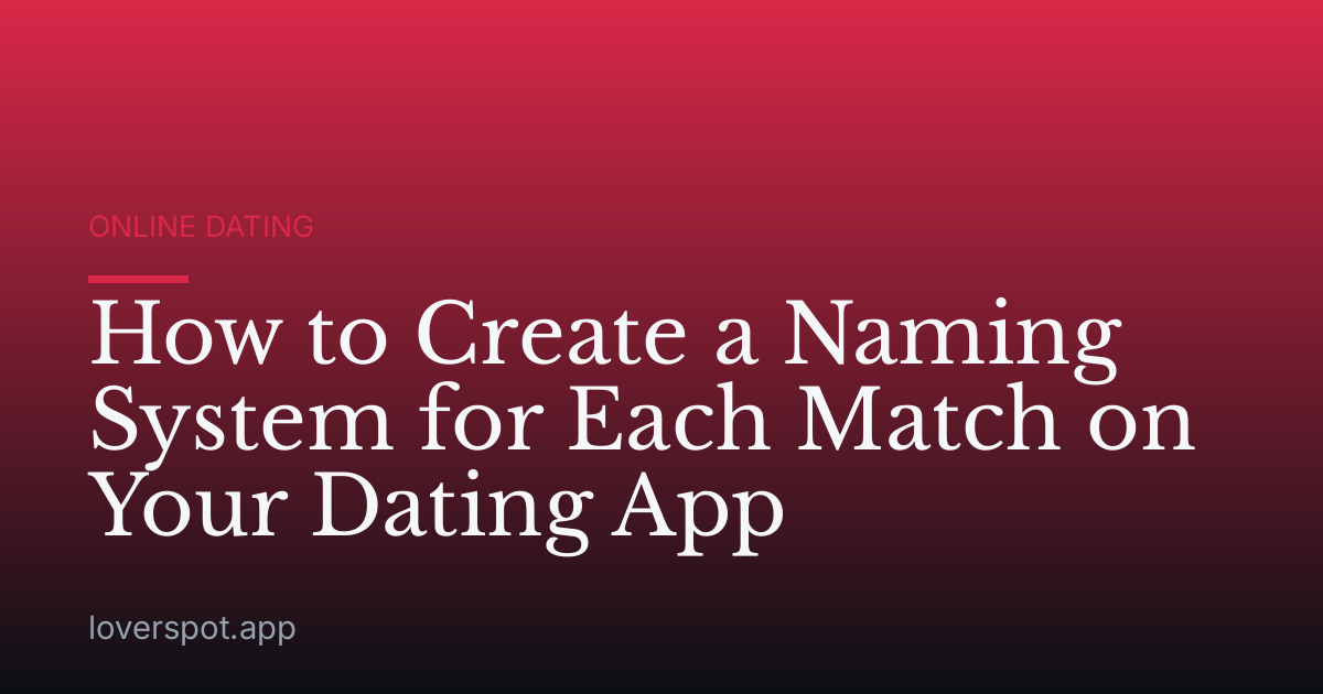 How to Create a Naming System for Each Match on Your Dating App