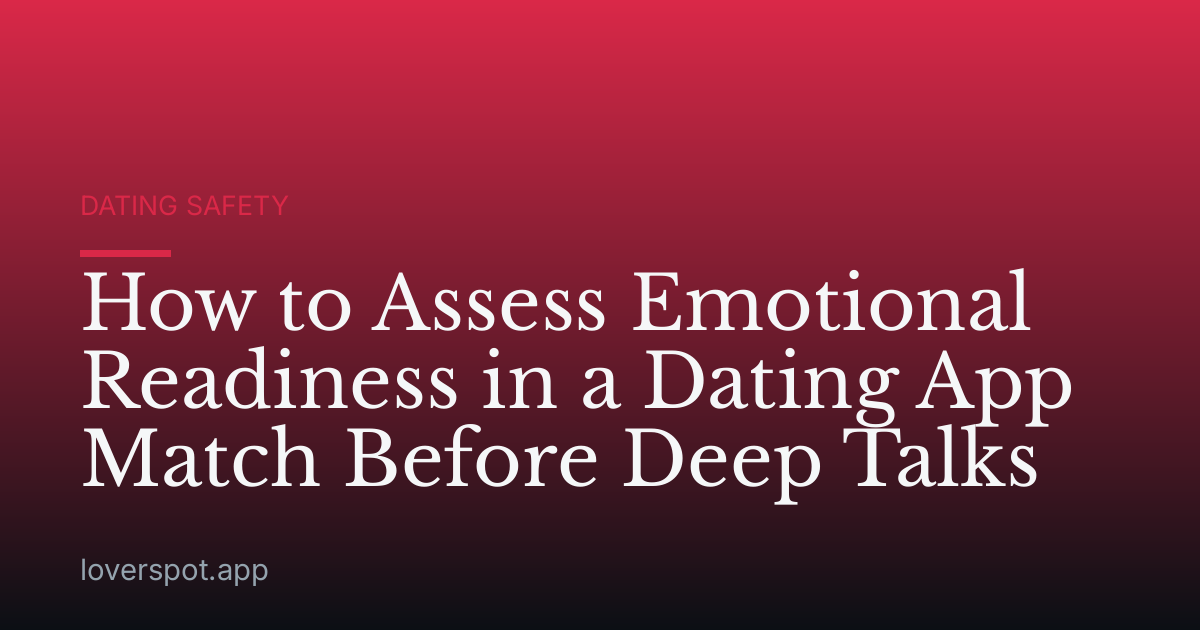 How to Assess Emotional Readiness in a Dating App Match Before Deep Talks