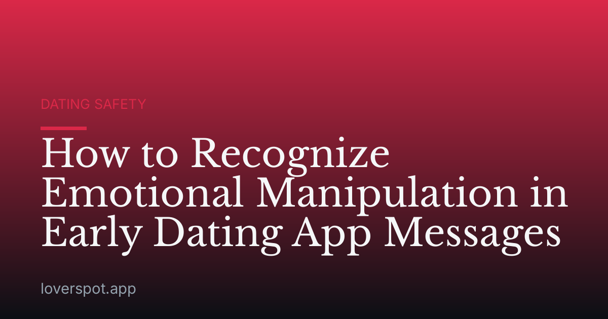 How to Recognize Emotional Manipulation in Early Dating App Messages