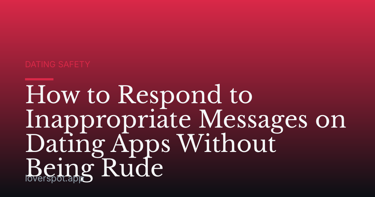 How to Respond to Inappropriate Messages on Dating Apps Without Being Rude
