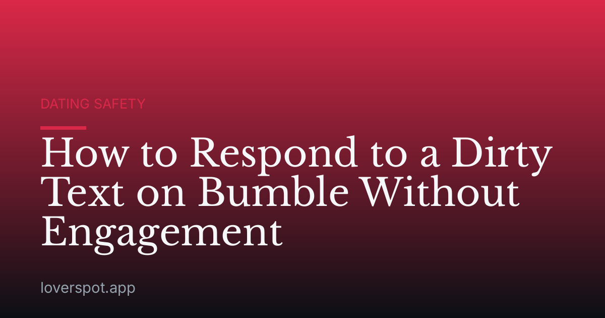 How to Respond to a Dirty Text on Bumble Without Engagement