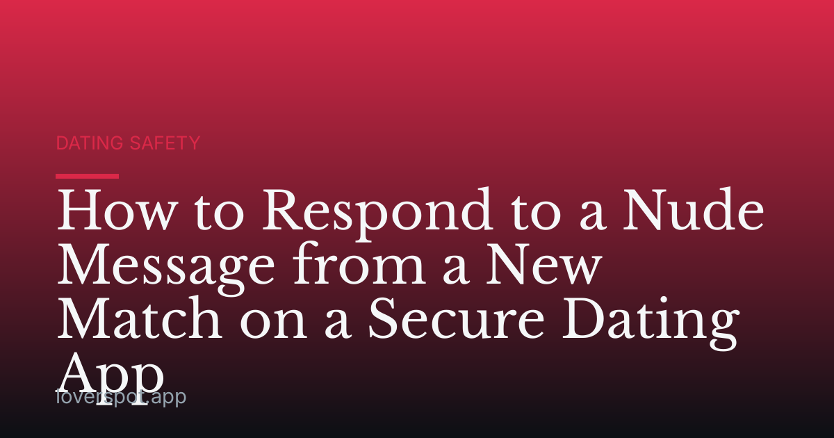 How to Respond to a Nude Message from a New Match on a Secure Dating App