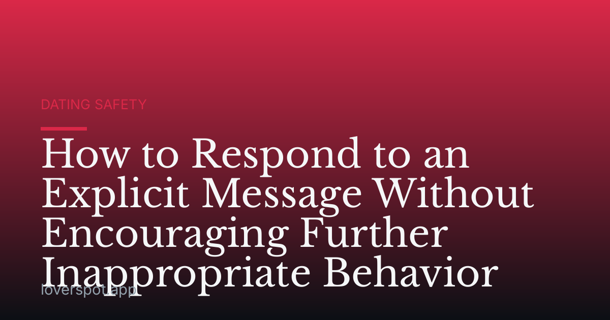 How to Respond to an Explicit Message Without Encouraging Further Inappropriate Behavior