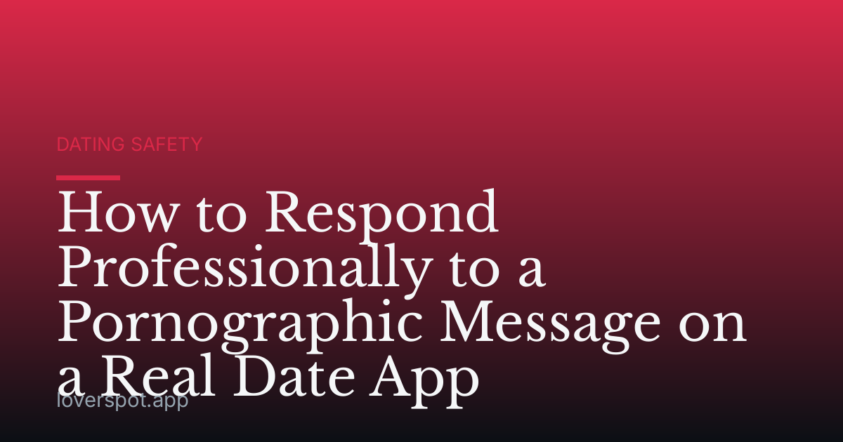 How to Respond Professionally to a Pornographic Message on a Real Date App