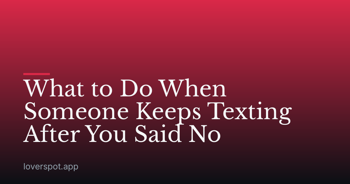What to Do When Someone Keeps Texting After You Said No