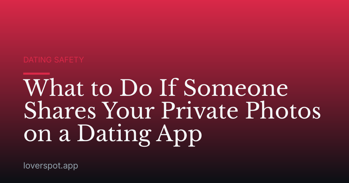 What to Do If Someone Shares Your Private Photos on a Dating App