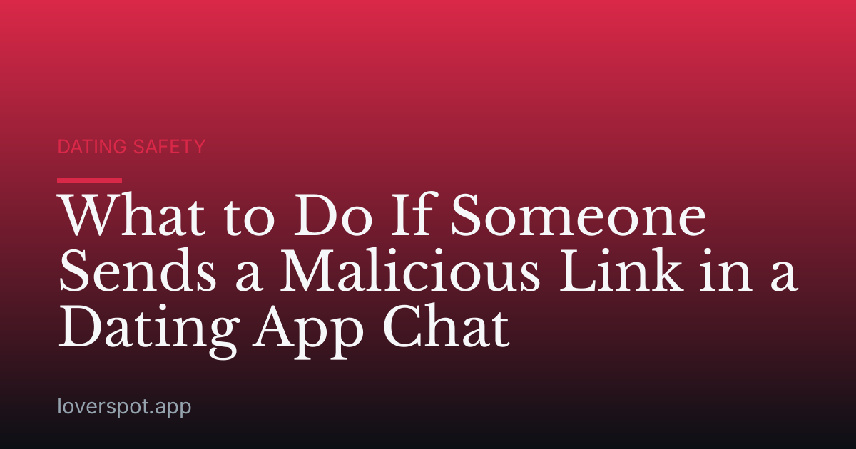 What to Do If Someone Sends a Malicious Link in a Dating App Chat