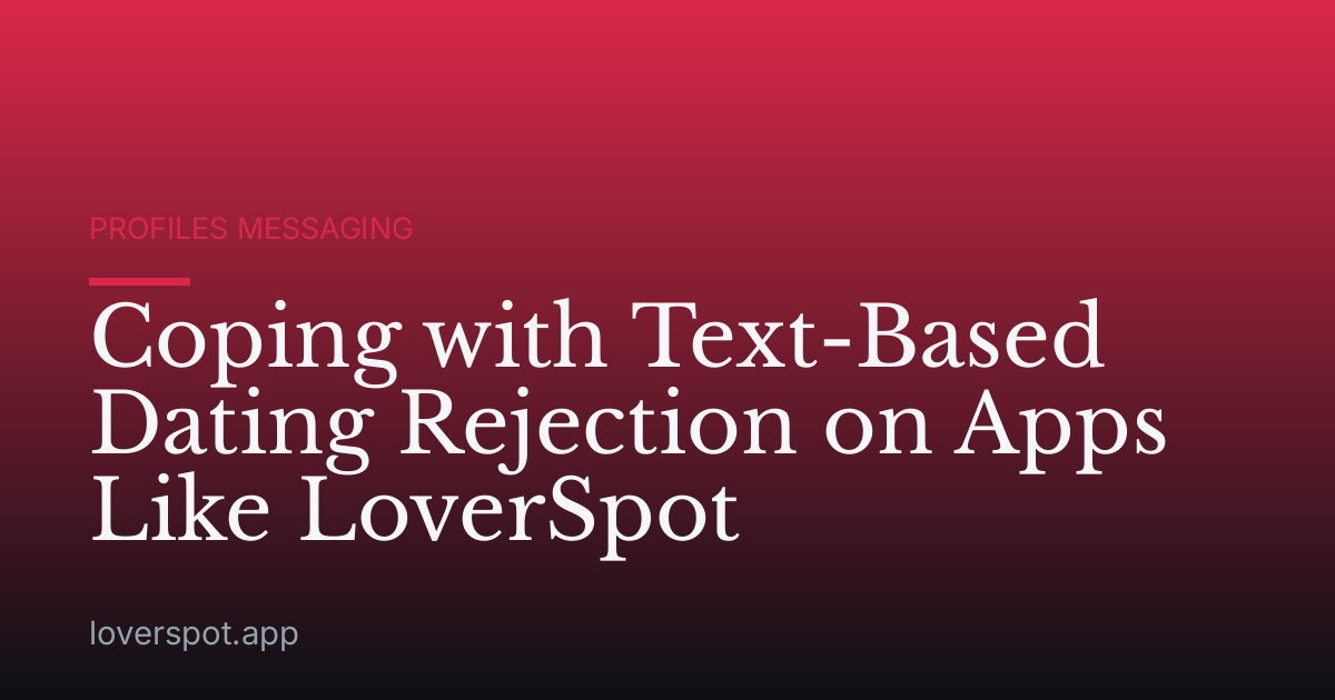Coping with Text-Based Dating Rejection on Apps Like LoverSpot