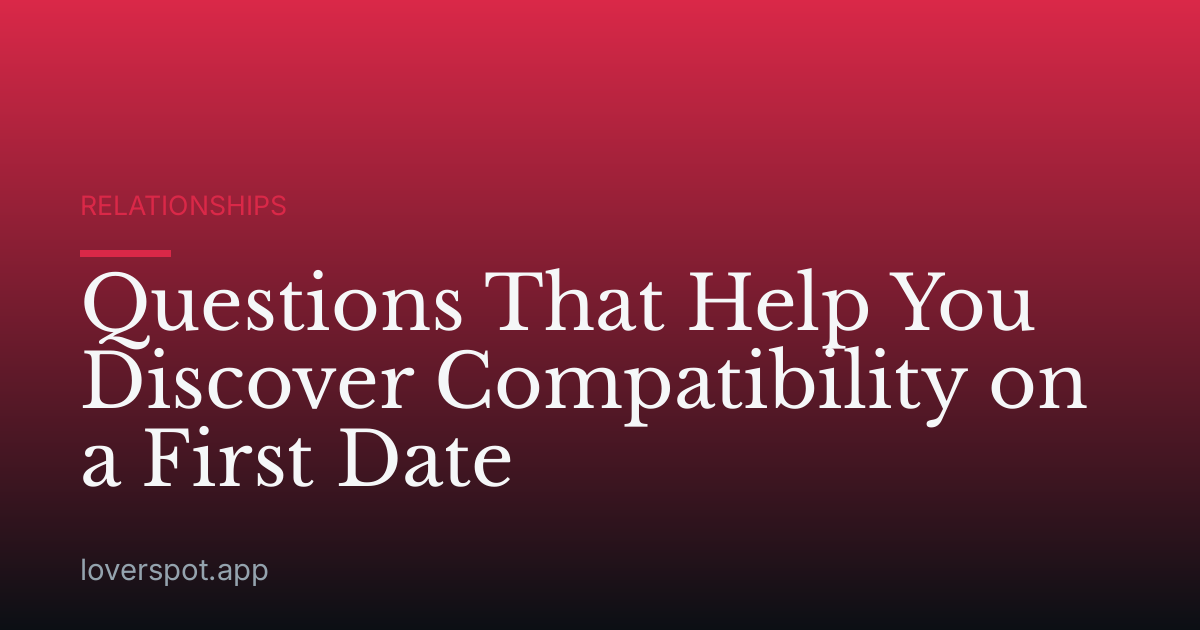 Questions That Help You Discover Compatibility on a First Date