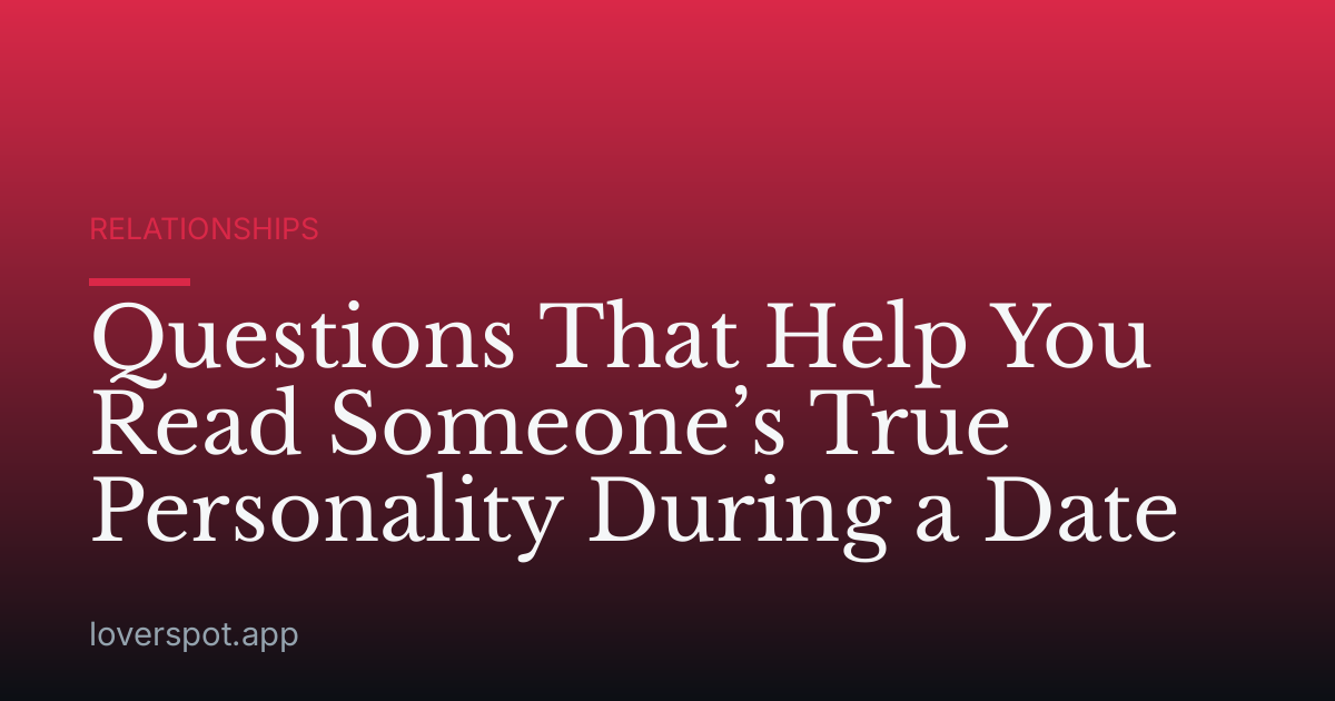 Questions That Help You Read Someone’s True Personality During a Date
