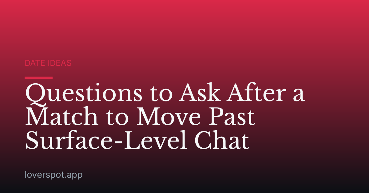 Questions to Ask After a Match to Move Past Surface-Level Chat
