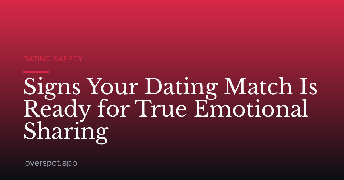Signs Your Dating Match Is Ready for True Emotional Sharing