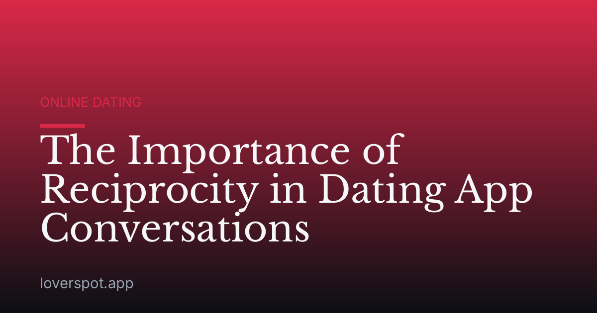 The Importance of Reciprocity in Dating App Conversations