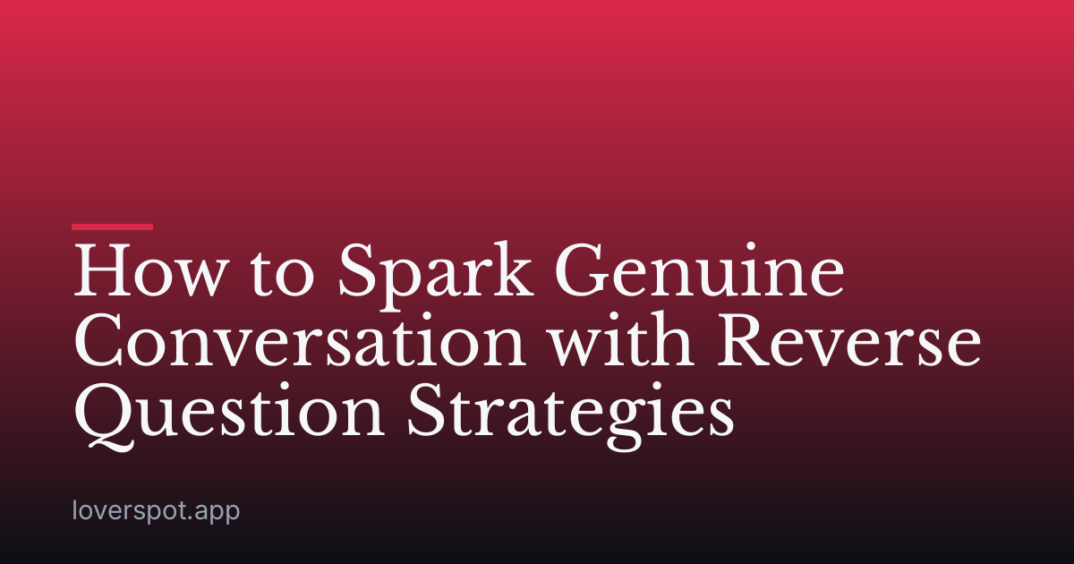 How to Spark Genuine Conversation with Reverse Question Strategies