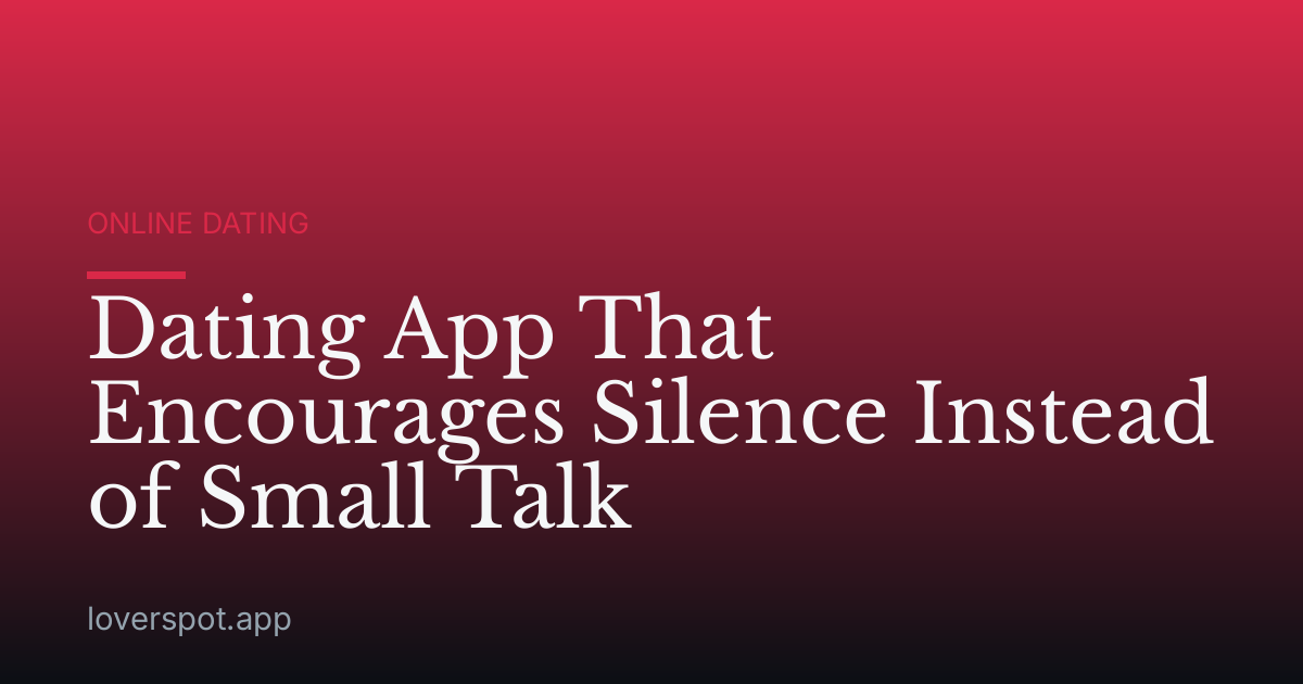 Dating App That Encourages Silence Instead of Small Talk