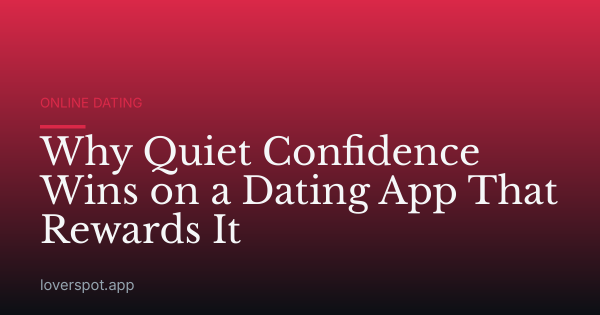 Why Quiet Confidence Wins on a Dating App That Rewards It