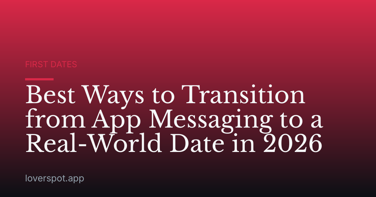 Best Ways to Transition from App Messaging to a Real-World Date in 2026
