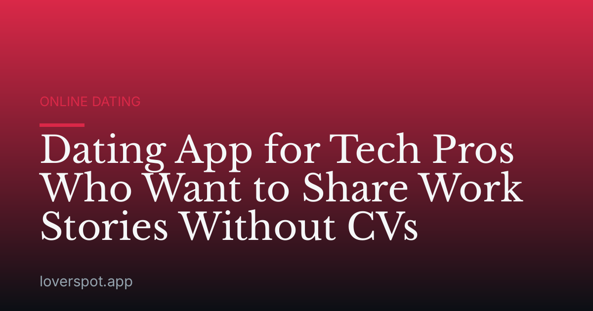 Dating App for Tech Pros Who Want to Share Work Stories Without CVs