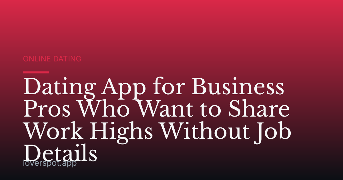 Dating App for Business Pros Who Want to Share Work Highs Without Job Details