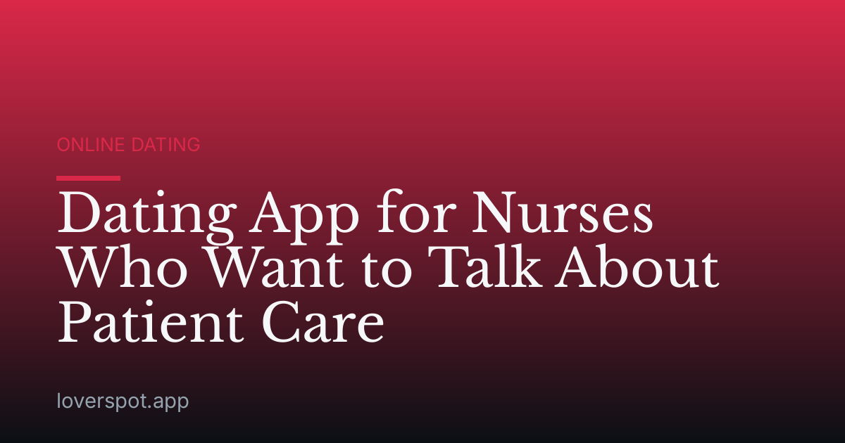 Dating App for Nurses Who Want to Talk About Patient Care
