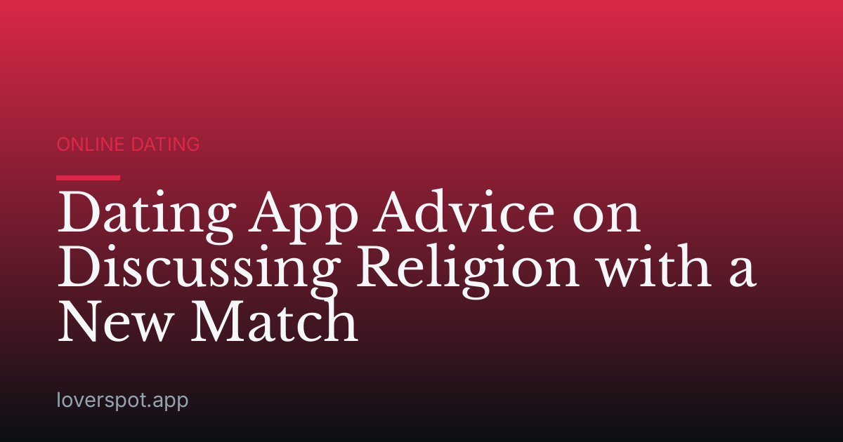Dating App Advice on Discussing Religion with a New Match