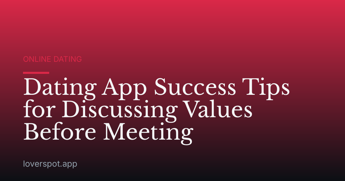 Dating App Success Tips for Discussing Values Before Meeting