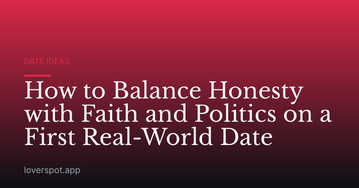How to Balance Honesty with Faith and Politics on a First Real-World Date
