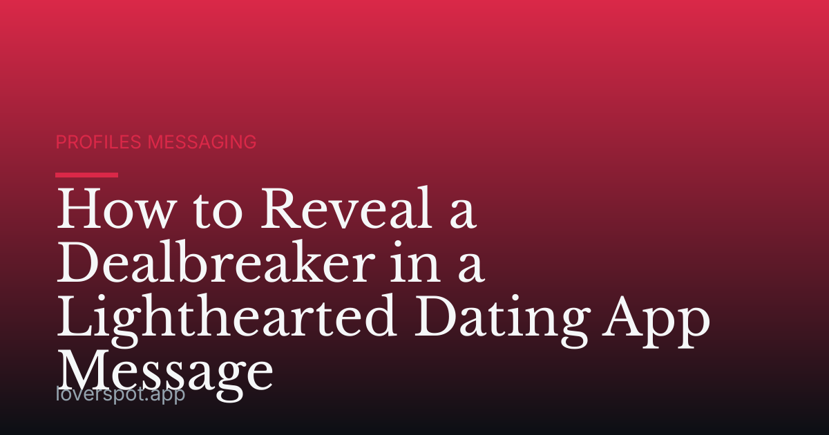 How to Reveal a Dealbreaker in a Lighthearted Dating App Message