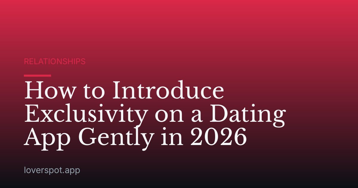 How to Introduce Exclusivity on a Dating App Gently in 2026