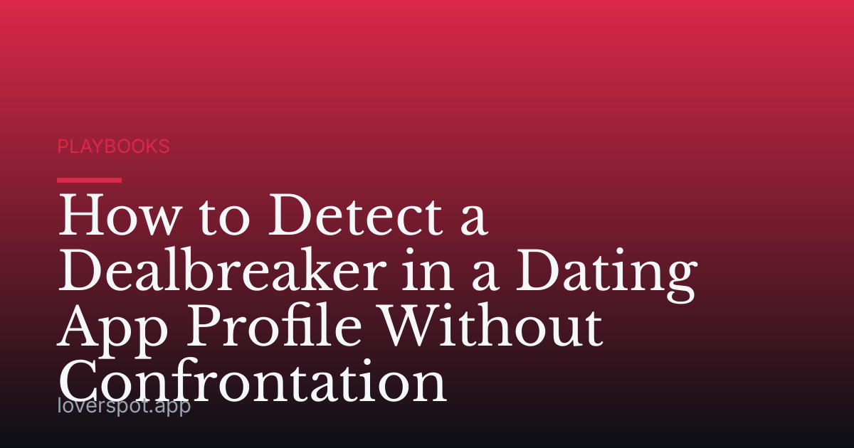 How to Detect a Dealbreaker in a Dating App Profile Without Confrontation